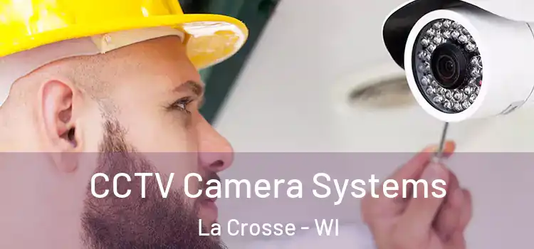 CCTV Camera Systems La Crosse - WI