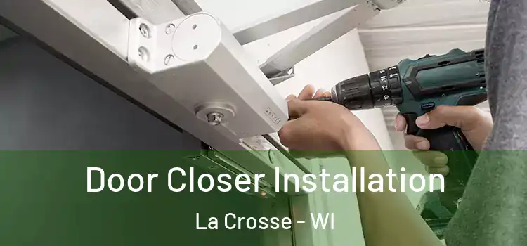 Door Closer Installation La Crosse - WI