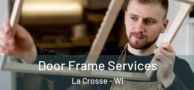 Door Frame Services La Crosse - WI