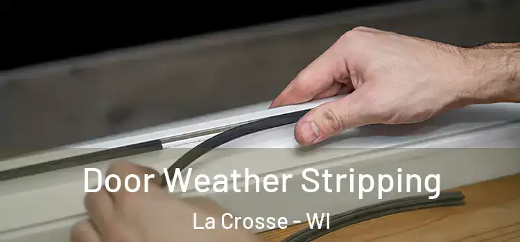 Door Weather Stripping La Crosse - WI