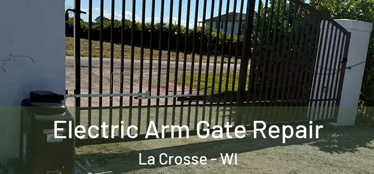 Electric Arm Gate Repair La Crosse - WI