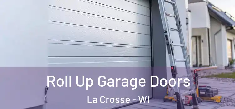  Roll Up Garage Doors La Crosse - WI