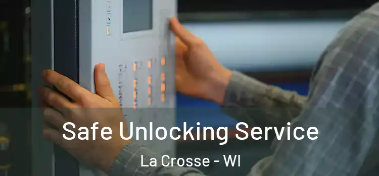 Safe Unlocking Service La Crosse - WI