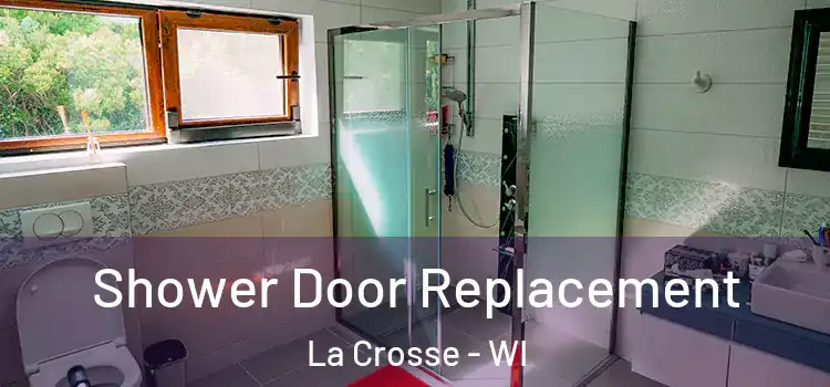 Shower Door Replacement La Crosse - WI